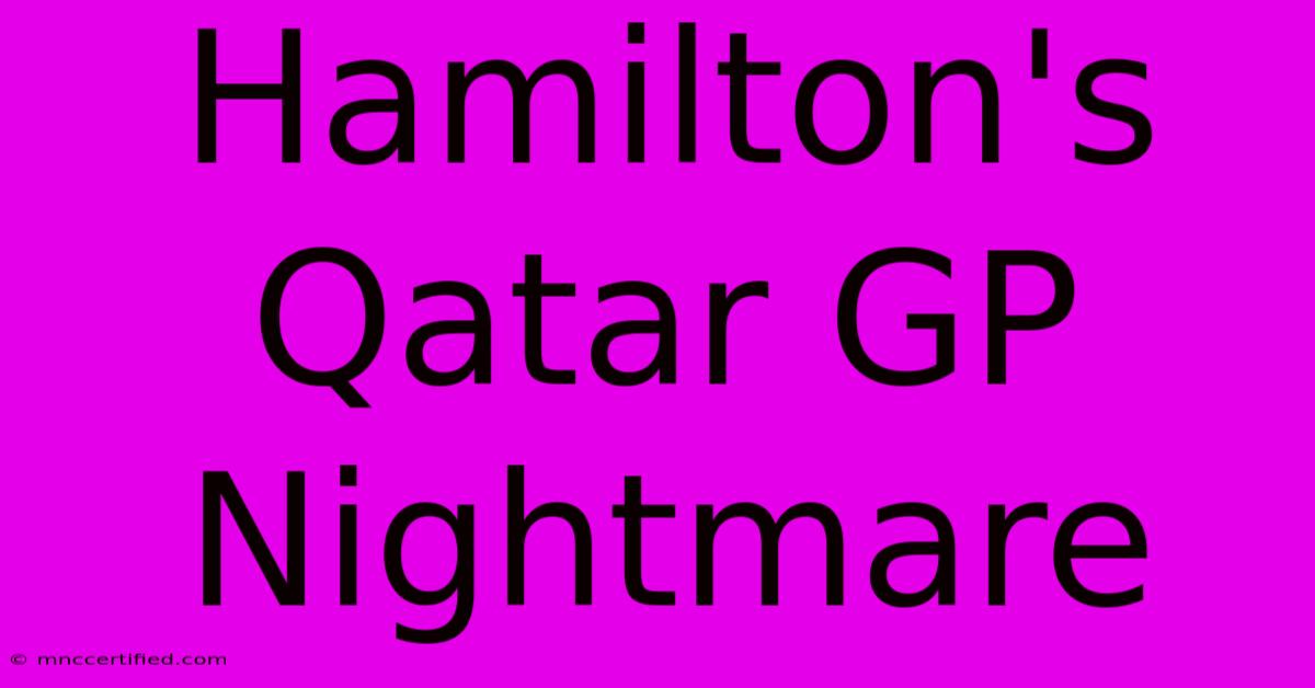 Hamilton's Qatar GP Nightmare