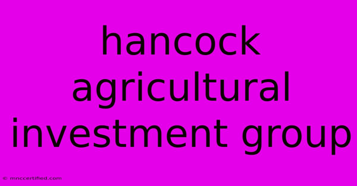 Hancock Agricultural Investment Group