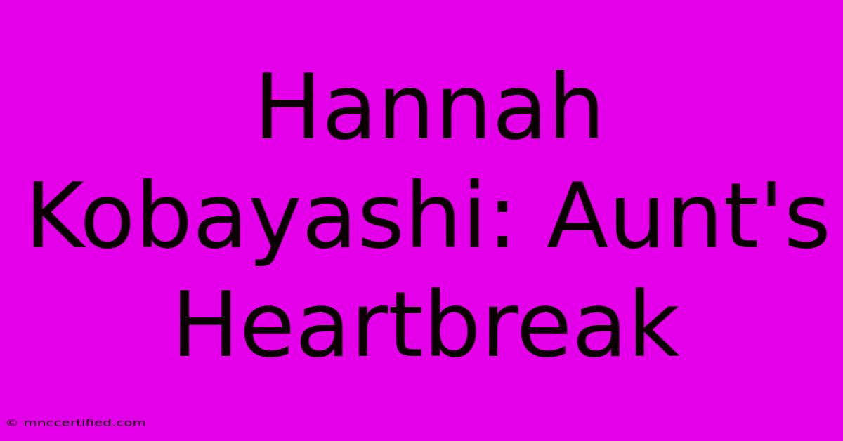 Hannah Kobayashi: Aunt's Heartbreak