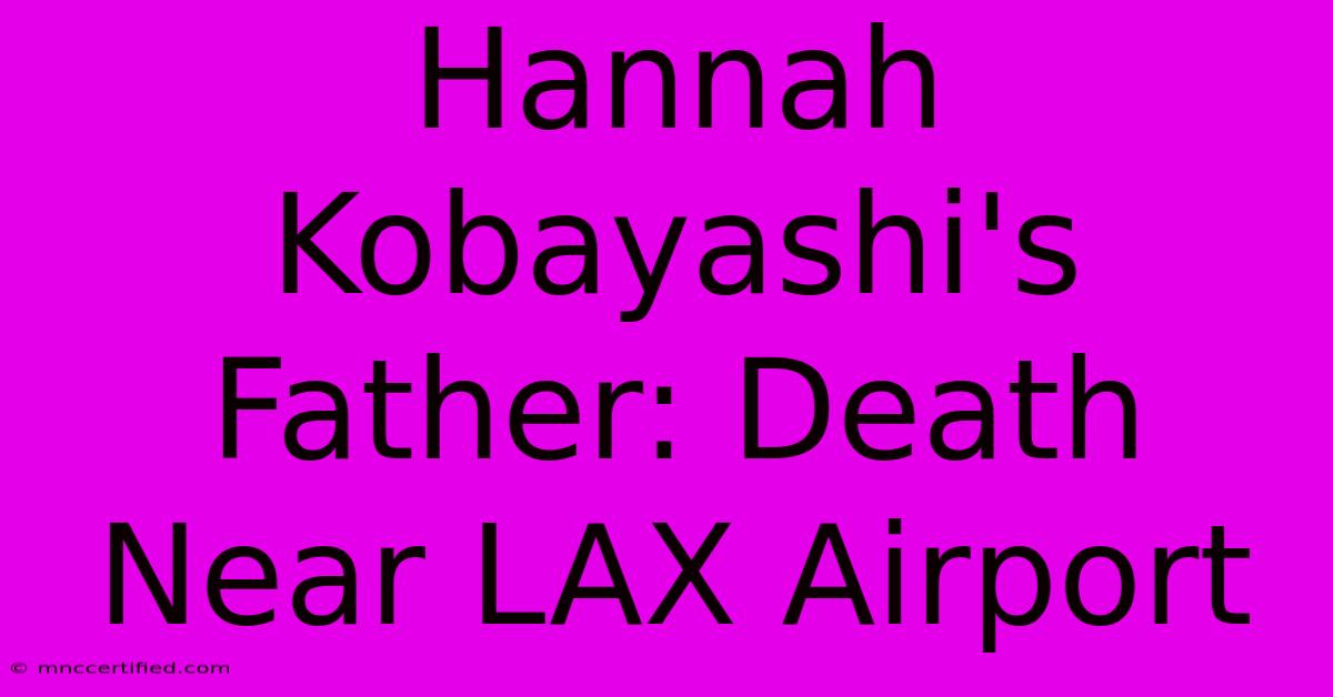 Hannah Kobayashi's Father: Death Near LAX Airport