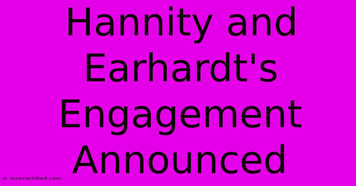 Hannity And Earhardt's Engagement Announced