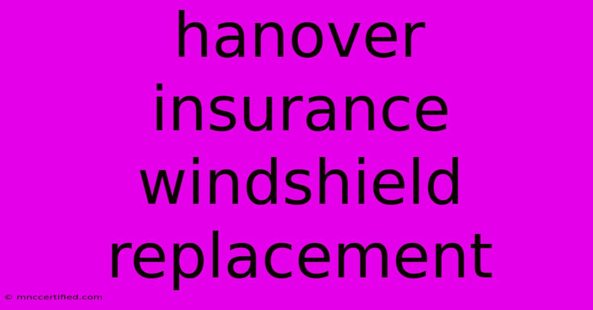 Hanover Insurance Windshield Replacement