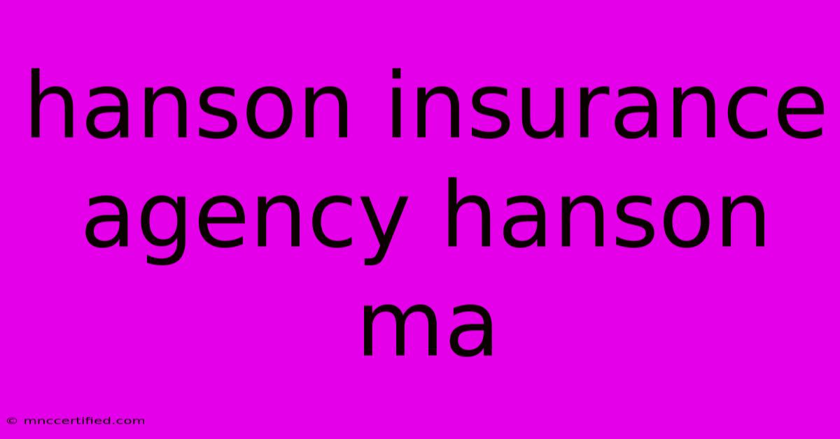 Hanson Insurance Agency Hanson Ma