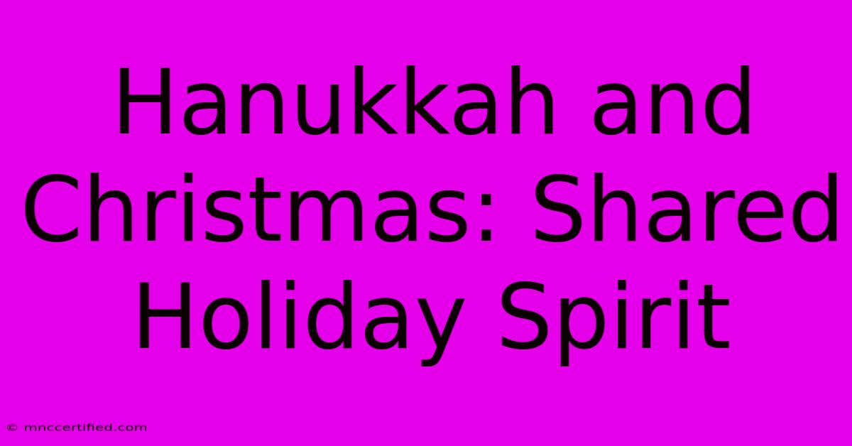 Hanukkah And Christmas: Shared Holiday Spirit