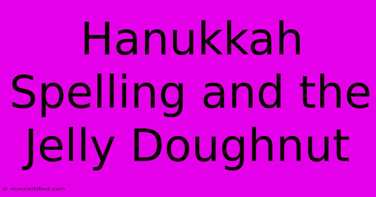 Hanukkah Spelling And The Jelly Doughnut