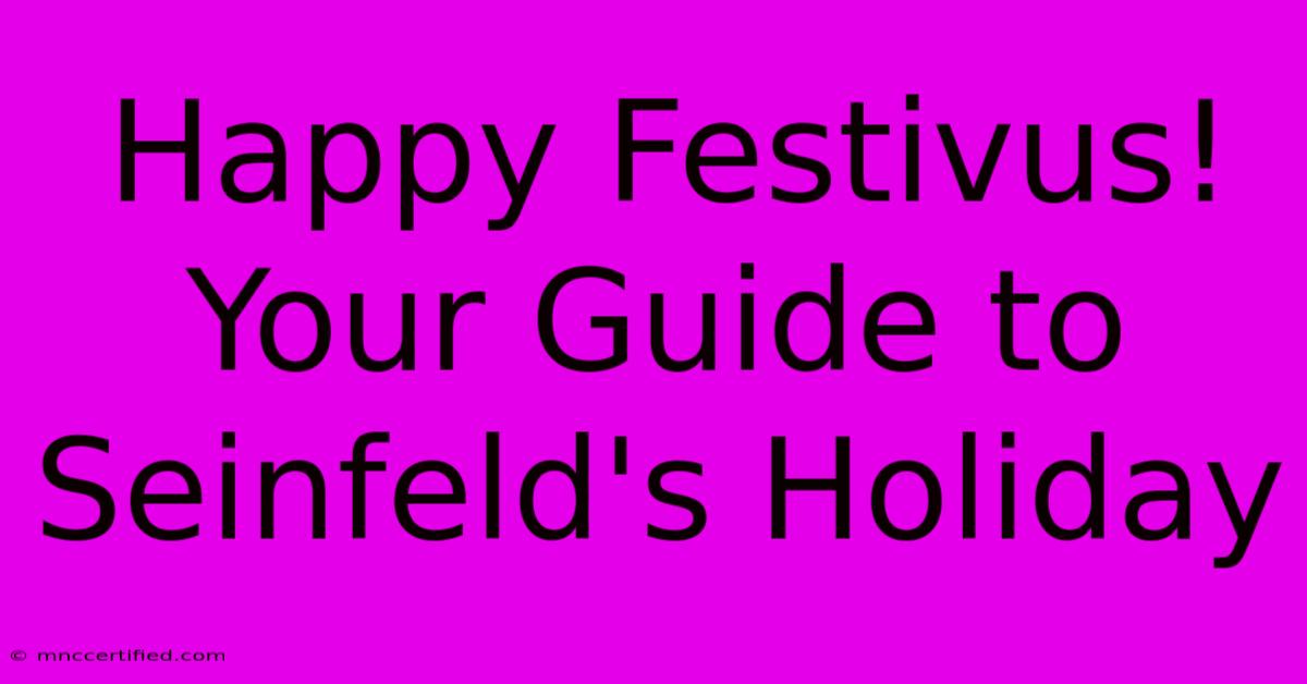 Happy Festivus! Your Guide To Seinfeld's Holiday