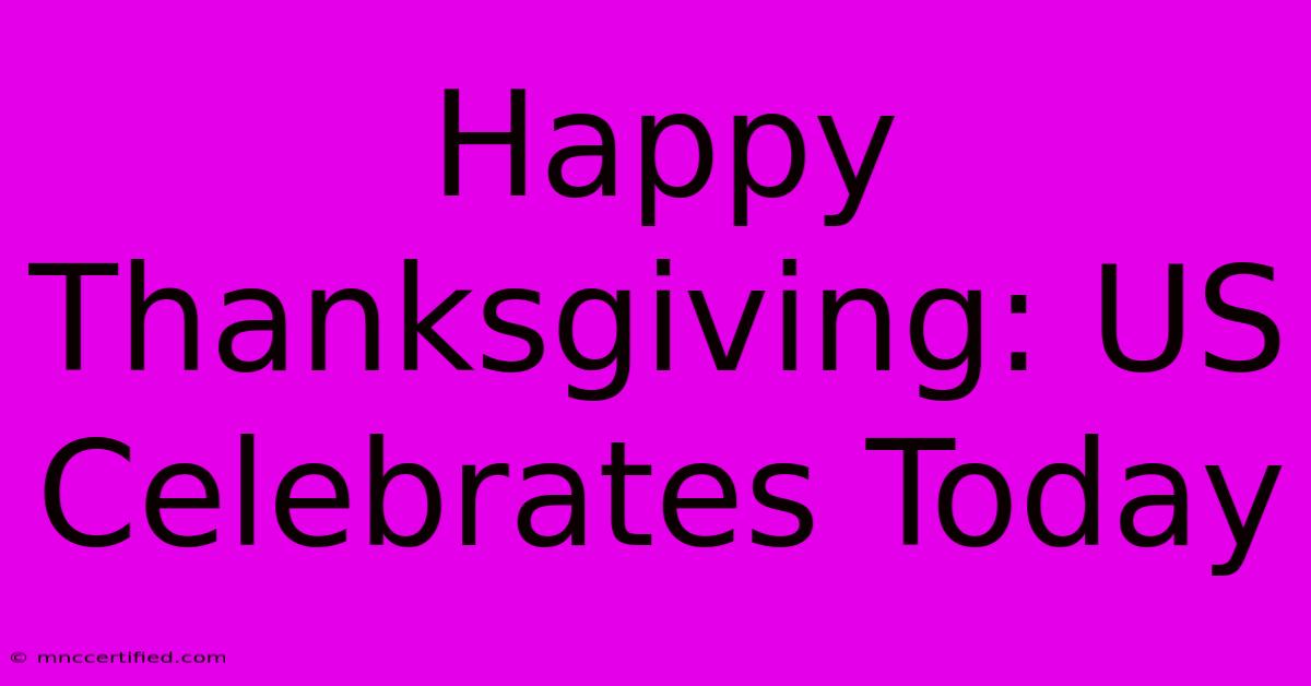 Happy Thanksgiving: US Celebrates Today