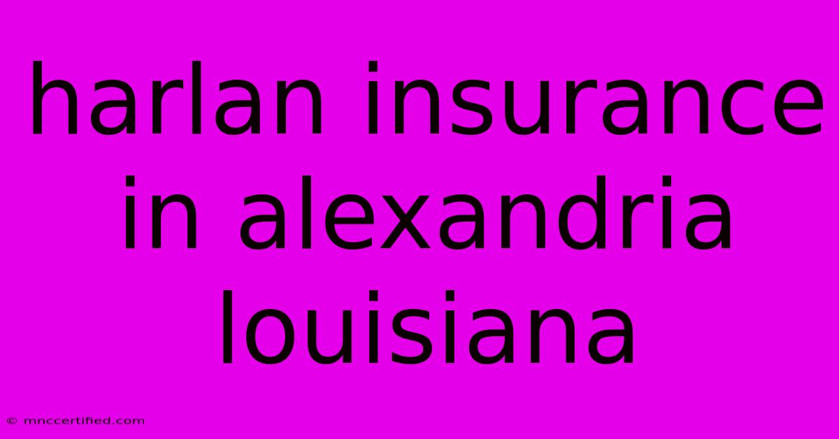 Harlan Insurance In Alexandria Louisiana