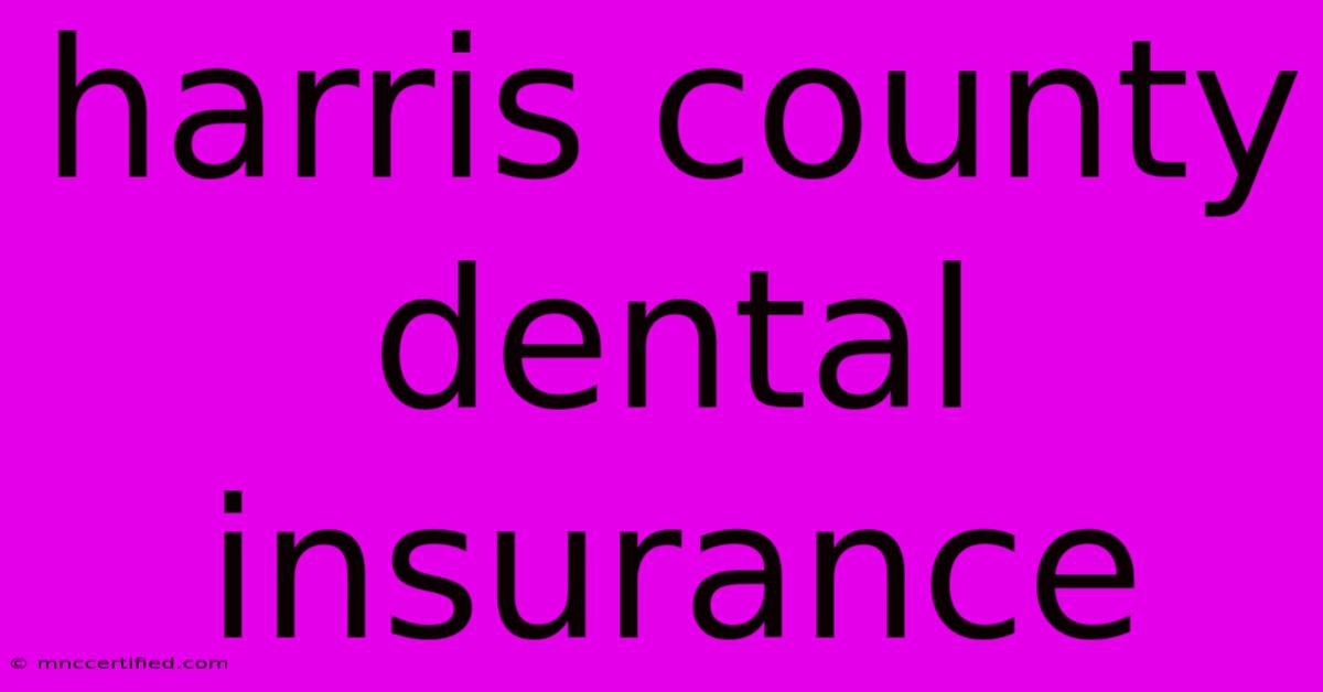 Harris County Dental Insurance