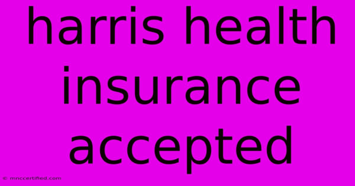 Harris Health Insurance Accepted