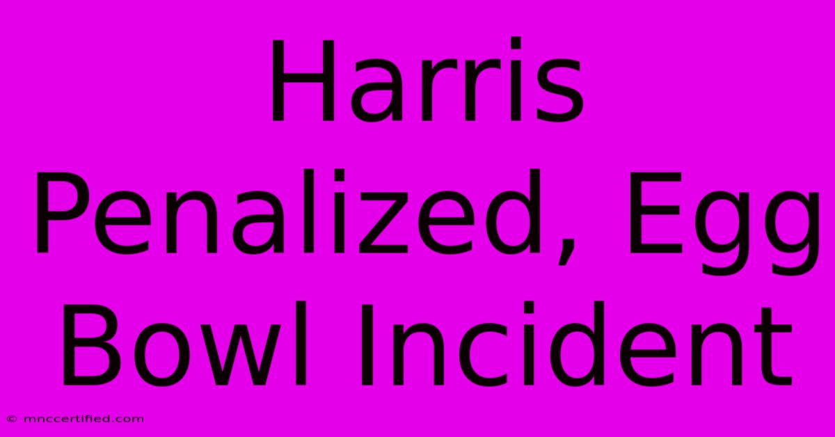 Harris Penalized, Egg Bowl Incident