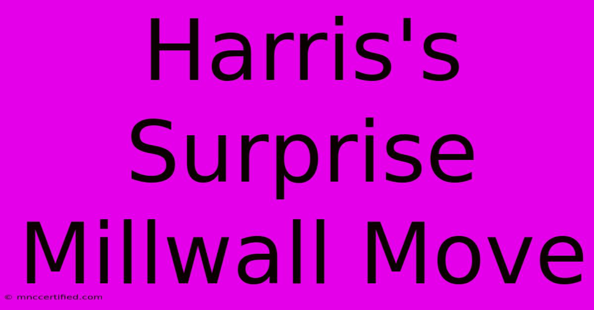 Harris's Surprise Millwall Move