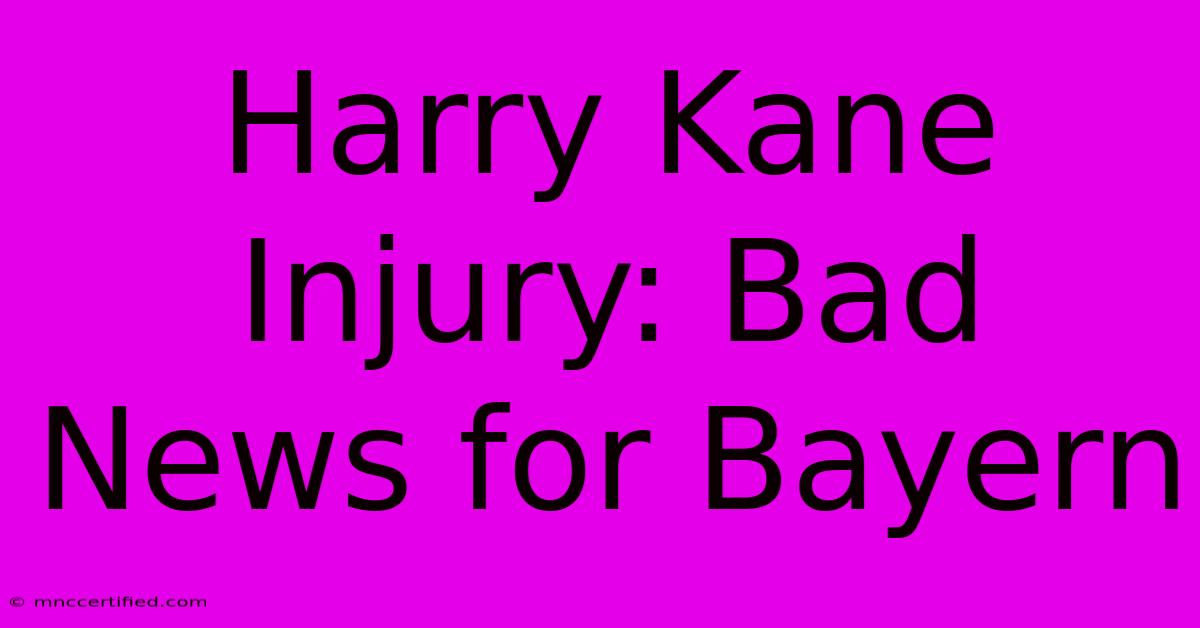 Harry Kane Injury: Bad News For Bayern