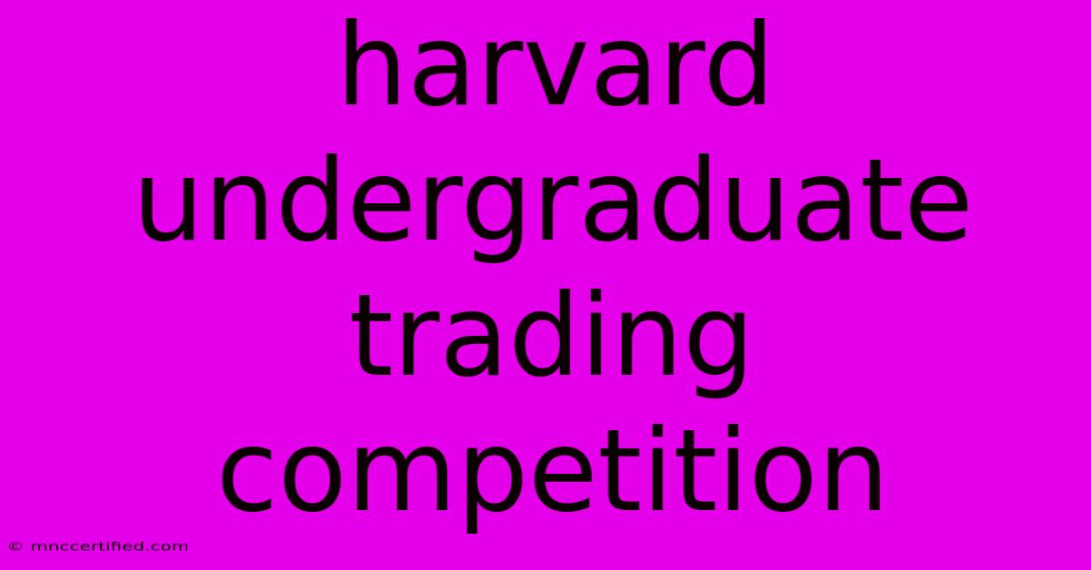 Harvard Undergraduate Trading Competition