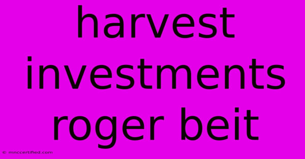 Harvest Investments Roger Beit