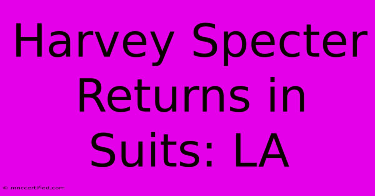 Harvey Specter Returns In Suits: LA