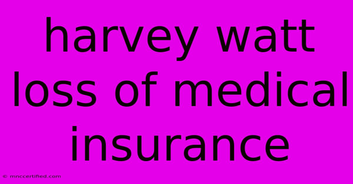 Harvey Watt Loss Of Medical Insurance