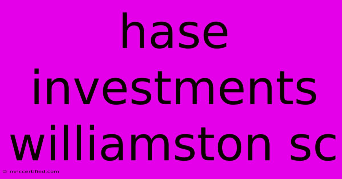 Hase Investments Williamston Sc