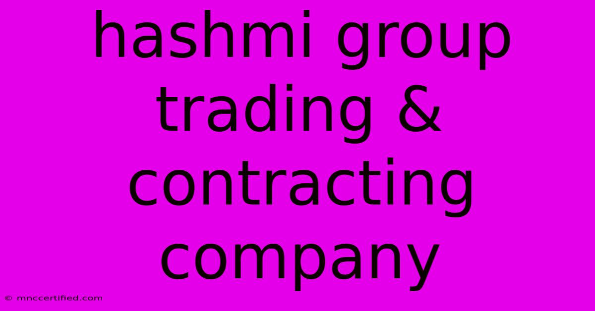 Hashmi Group Trading & Contracting Company