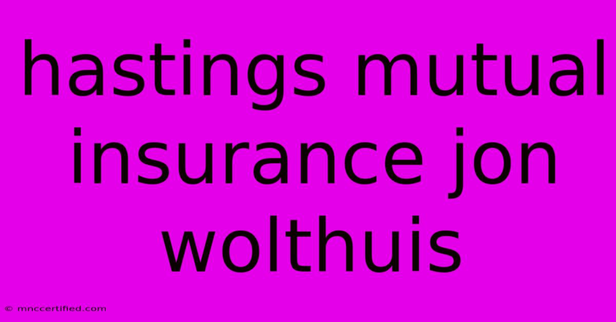 Hastings Mutual Insurance Jon Wolthuis