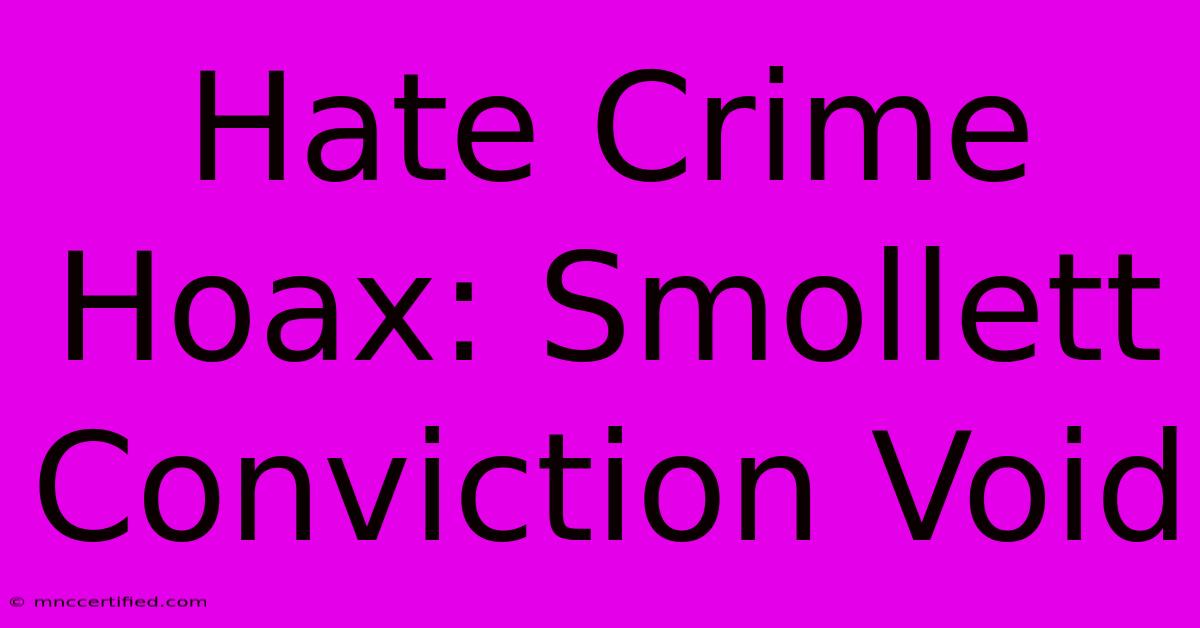 Hate Crime Hoax: Smollett Conviction Void