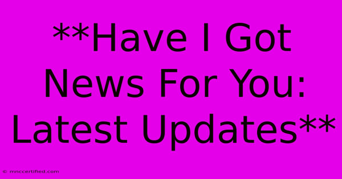 **Have I Got News For You: Latest Updates**