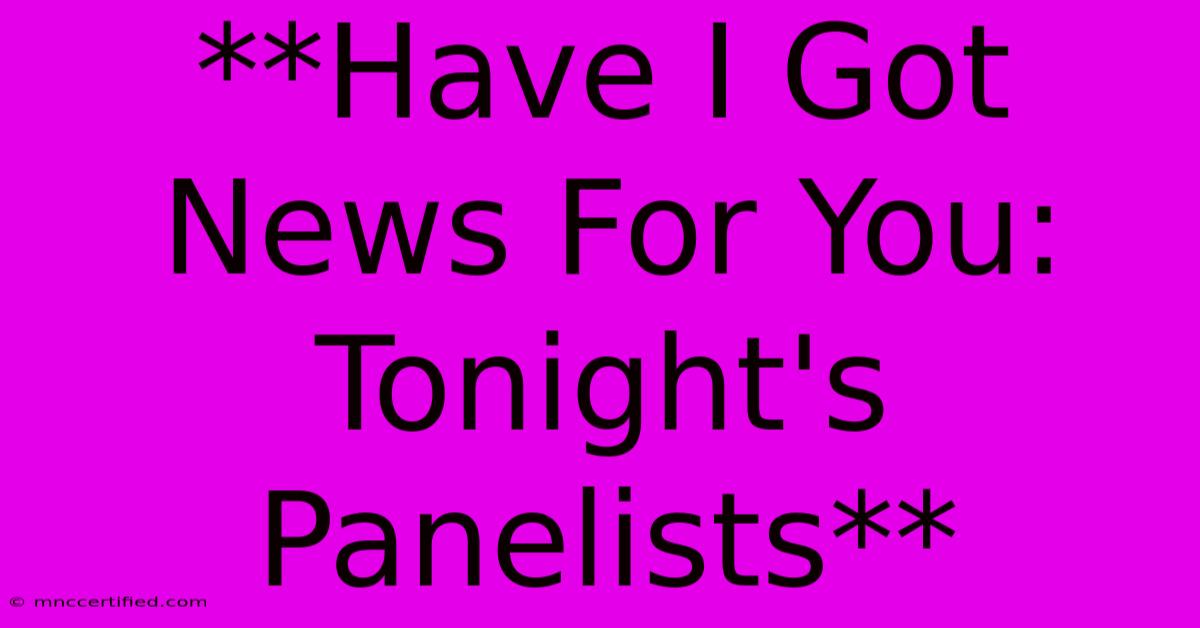 **Have I Got News For You: Tonight's Panelists** 