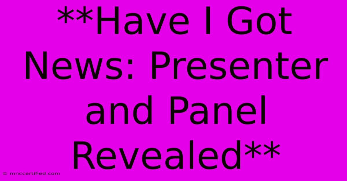 **Have I Got News: Presenter And Panel Revealed**