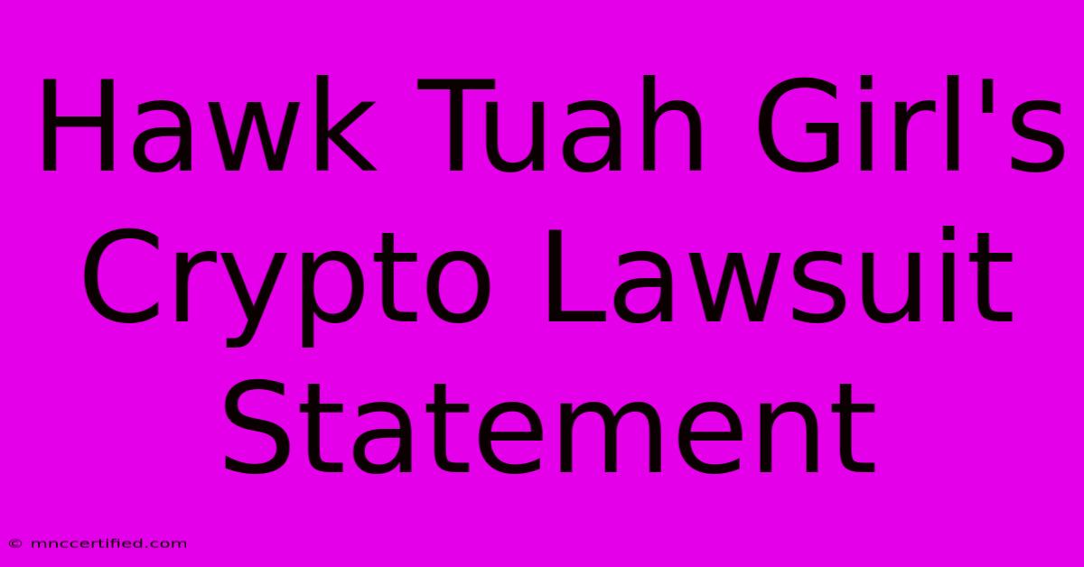 Hawk Tuah Girl's Crypto Lawsuit Statement