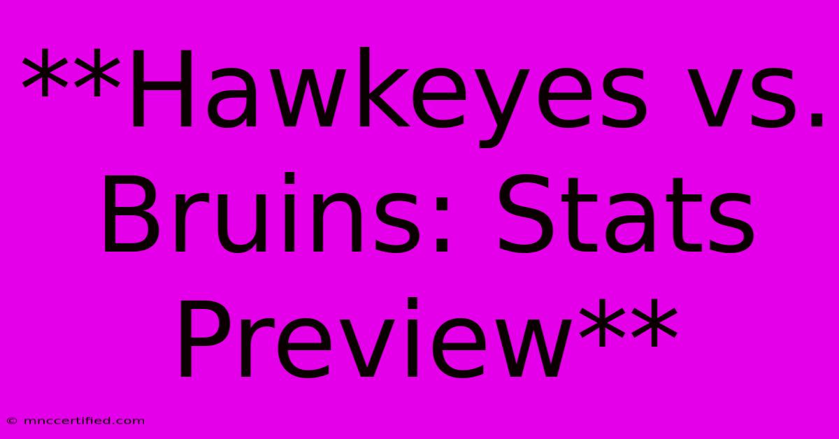 **Hawkeyes Vs. Bruins: Stats Preview** 