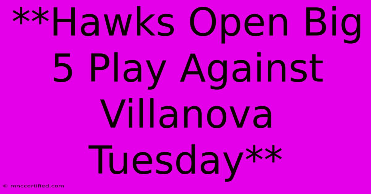 **Hawks Open Big 5 Play Against Villanova Tuesday**