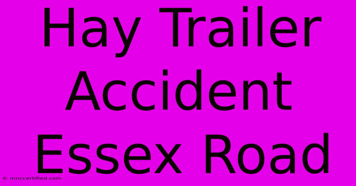 Hay Trailer Accident Essex Road