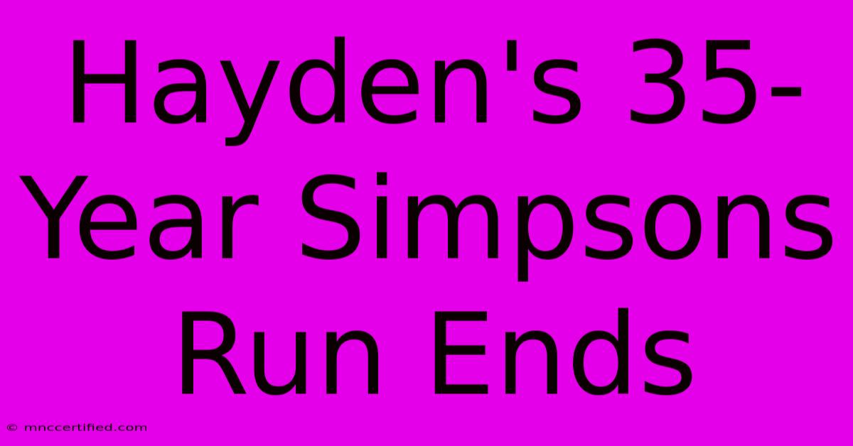 Hayden's 35-Year Simpsons Run Ends