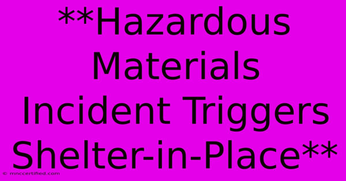 **Hazardous Materials Incident Triggers Shelter-in-Place**