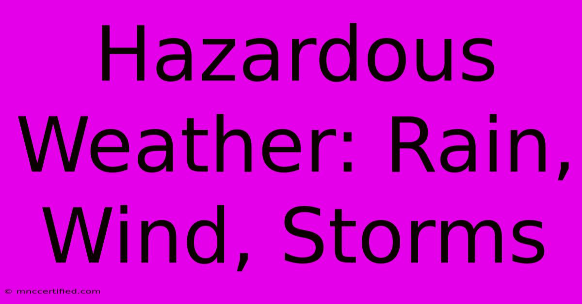 Hazardous Weather: Rain, Wind, Storms