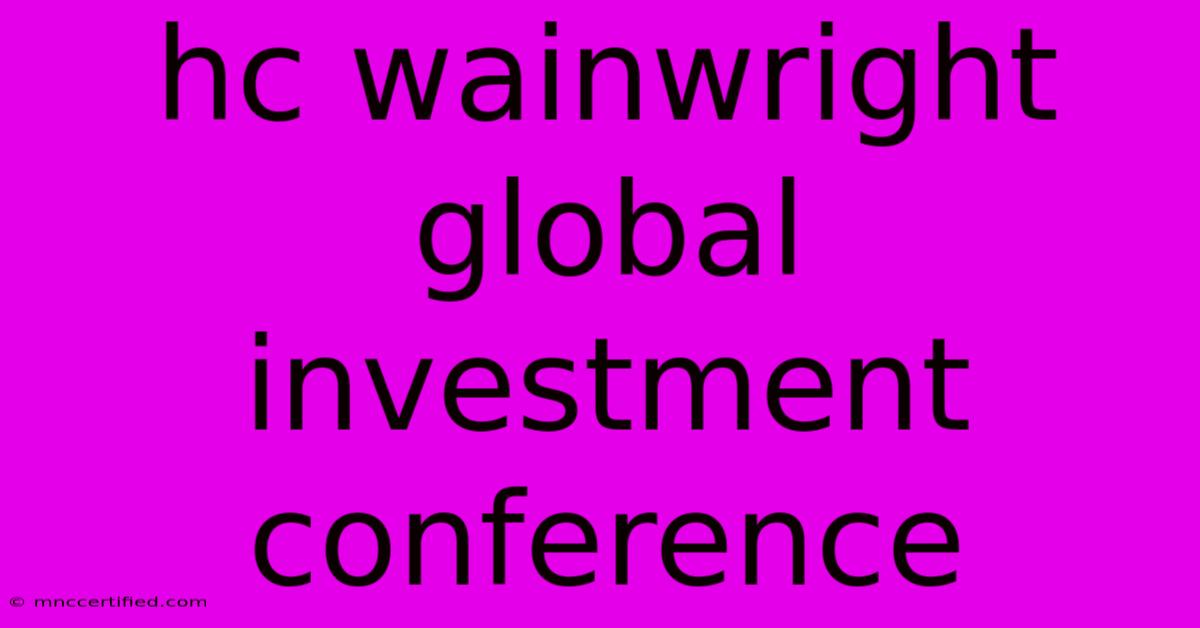 Hc Wainwright Global Investment Conference