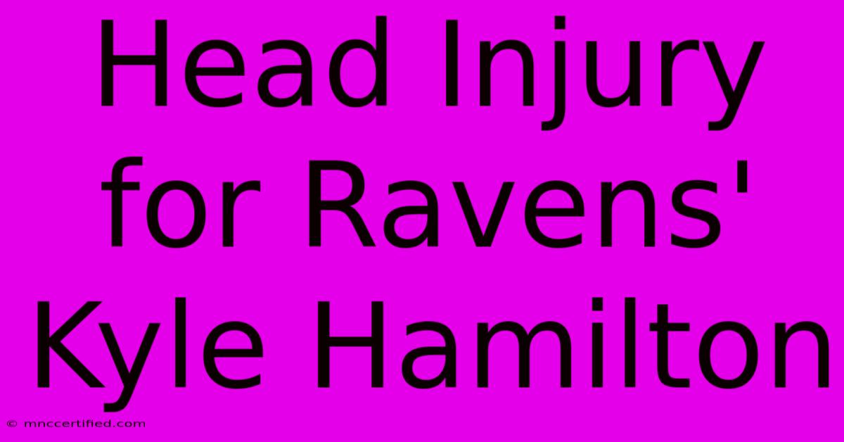 Head Injury For Ravens' Kyle Hamilton