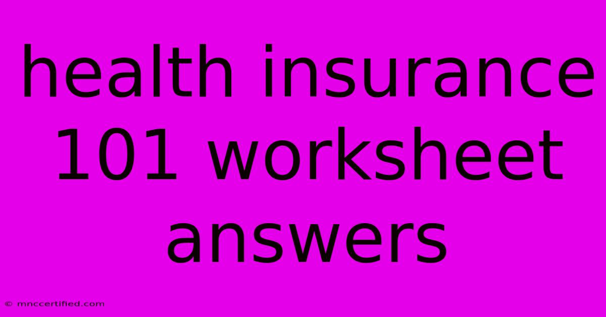 Health Insurance 101 Worksheet Answers