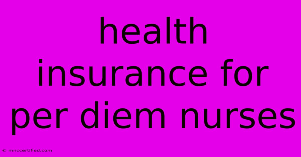 Health Insurance For Per Diem Nurses