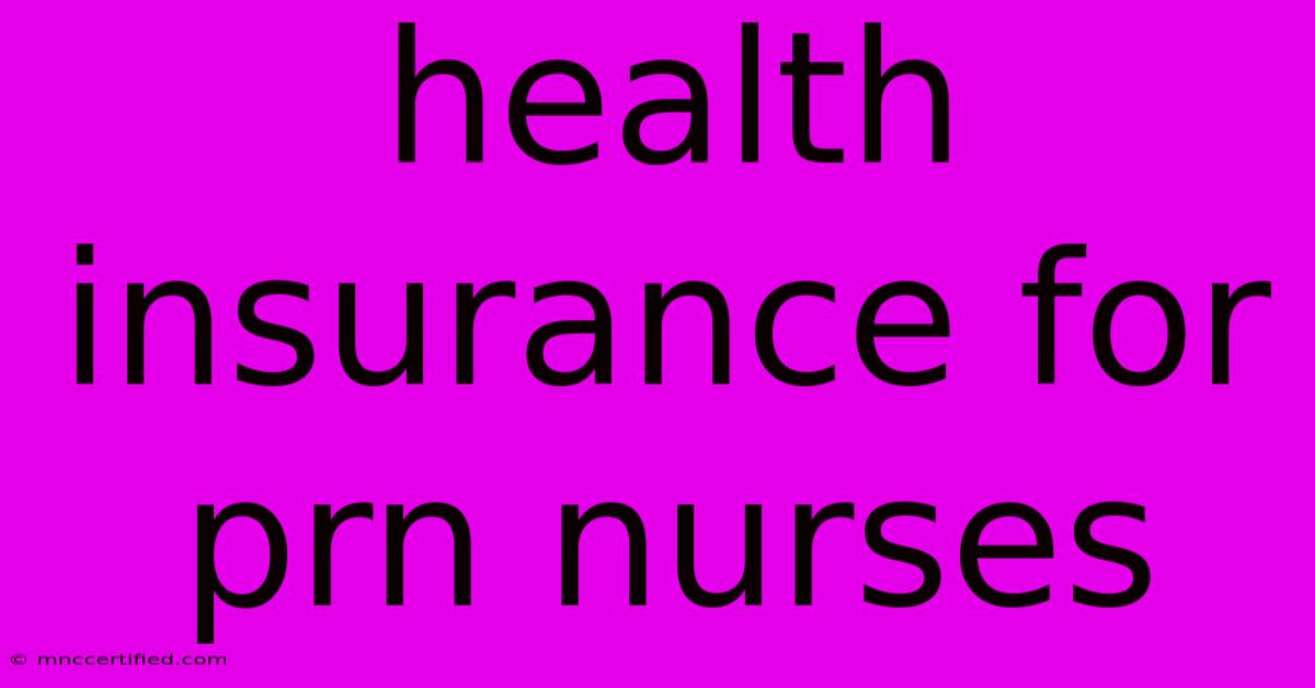 Health Insurance For Prn Nurses