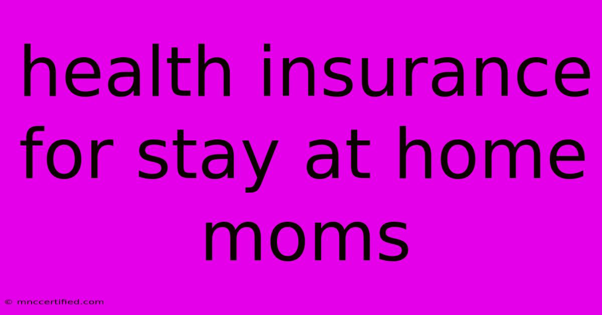 Health Insurance For Stay At Home Moms