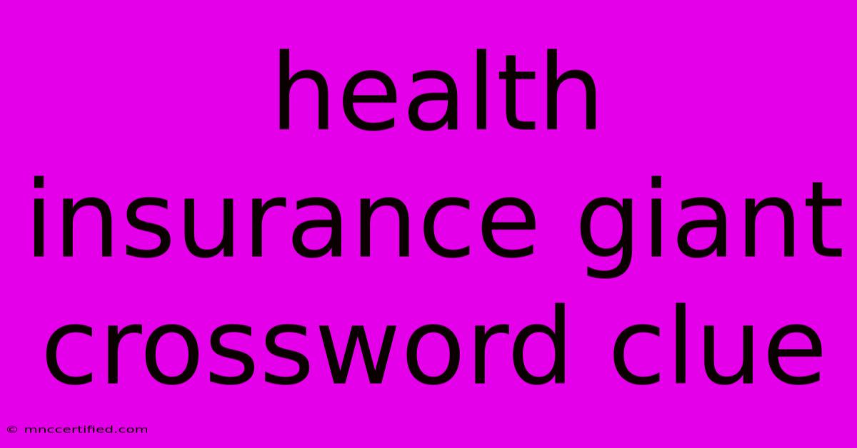 Health Insurance Giant Crossword Clue