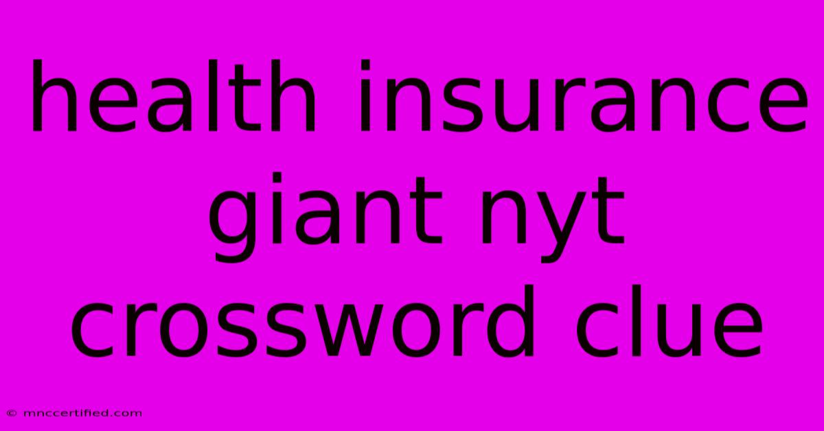 Health Insurance Giant Nyt Crossword Clue