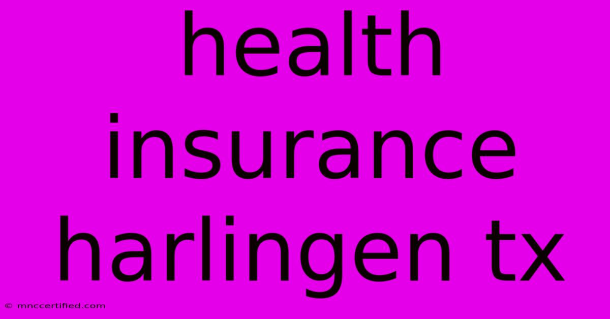 Health Insurance Harlingen Tx