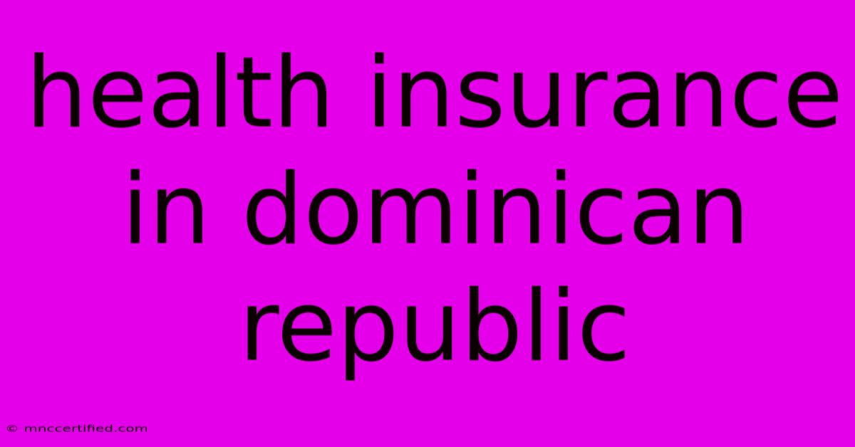 Health Insurance In Dominican Republic