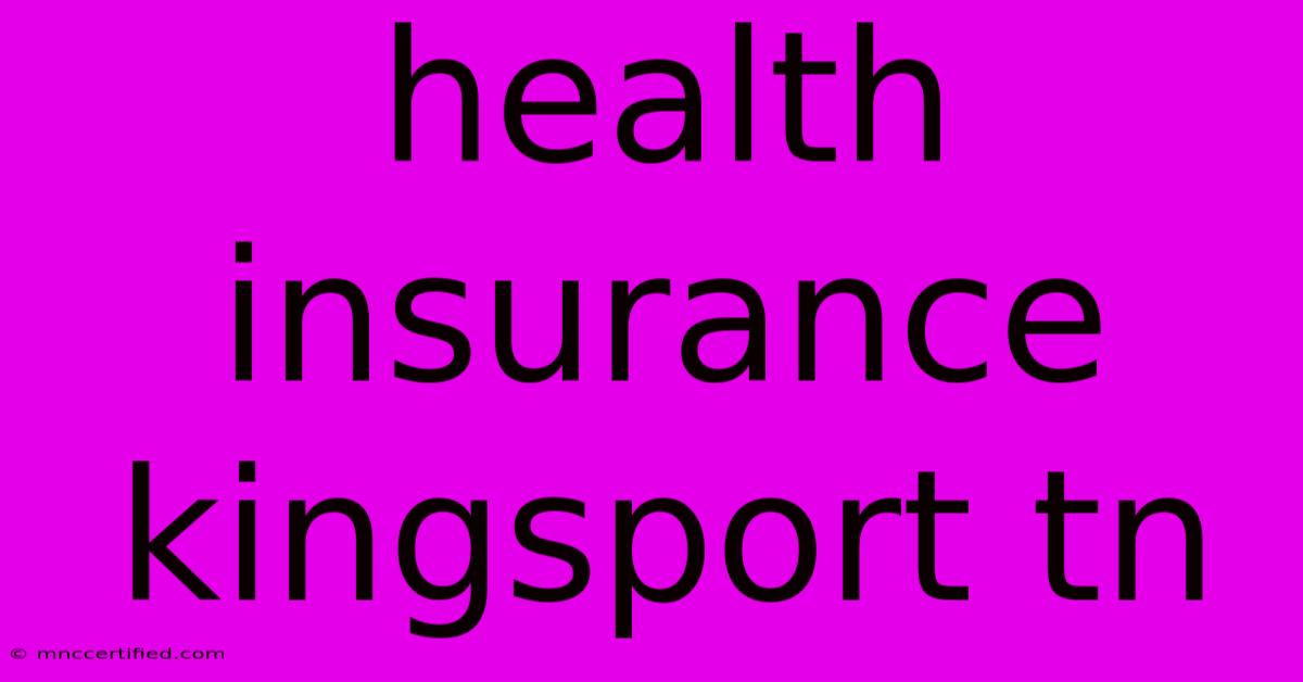 Health Insurance Kingsport Tn