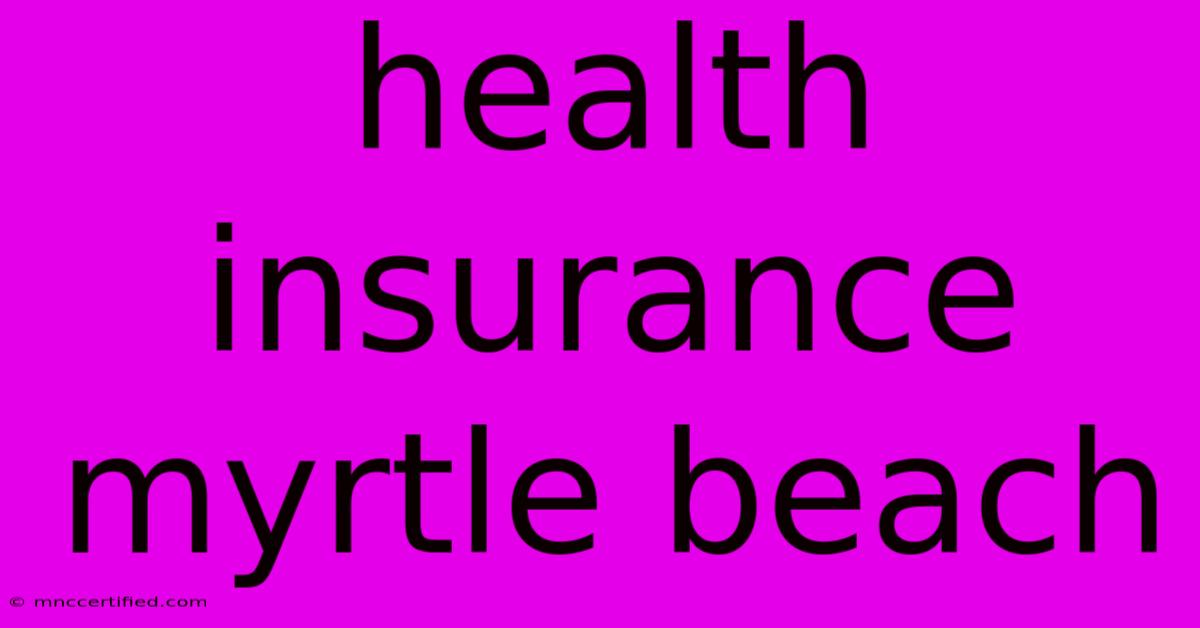 Health Insurance Myrtle Beach