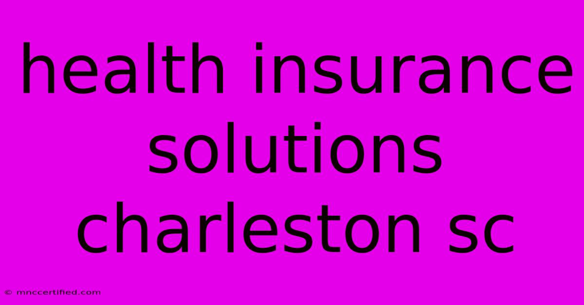 Health Insurance Solutions Charleston Sc