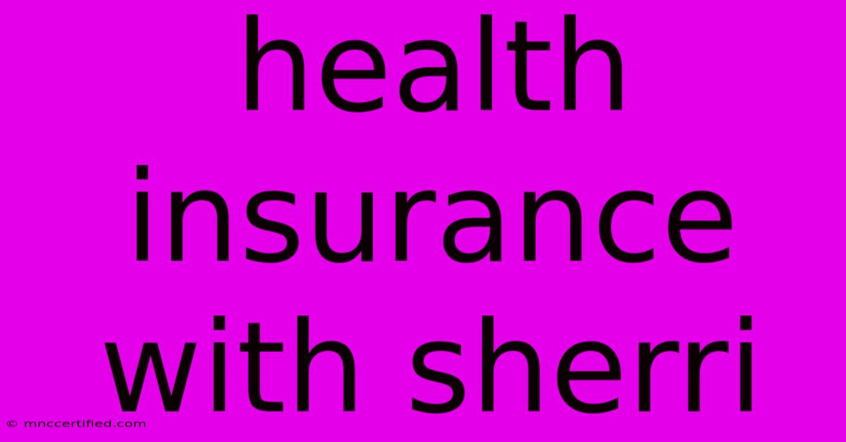 Health Insurance With Sherri