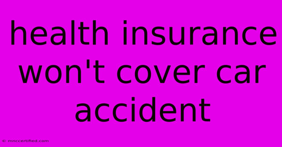 Health Insurance Won't Cover Car Accident